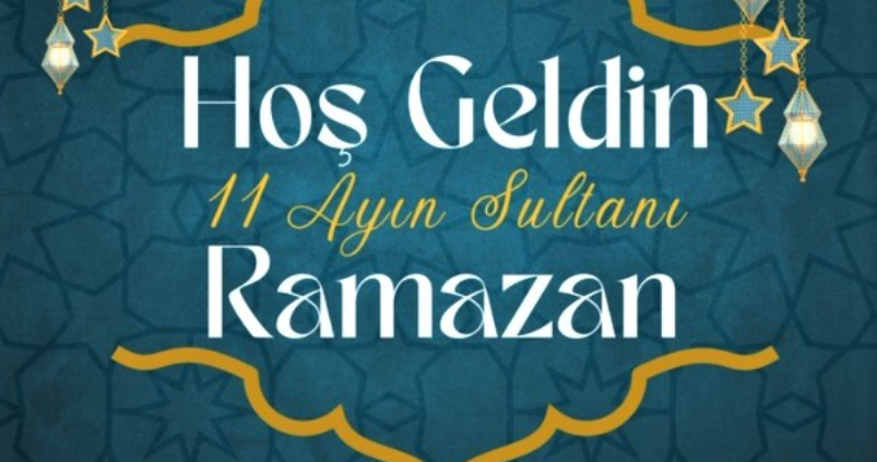 HOŞGELDİN 11 AYIN SULTANI RAMAZAN