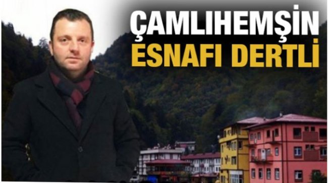 Bergal: Çamlıhemşin Esnafı Mağdur Ediliyor