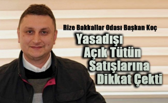 Rize BBO Başkan Koç: Yasadışı Açık Tütün Satışlarına Dikkat Çekti