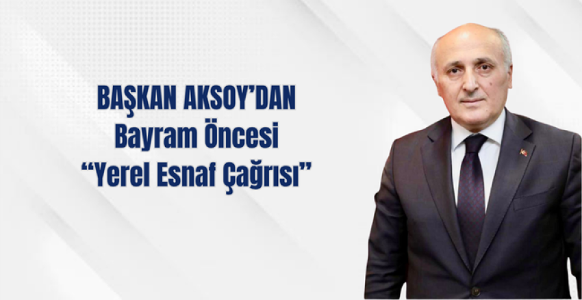 RESOB Başkanı Aksoy’dan Bayram Öncesi “Yerel esnaf “ Çağrısı