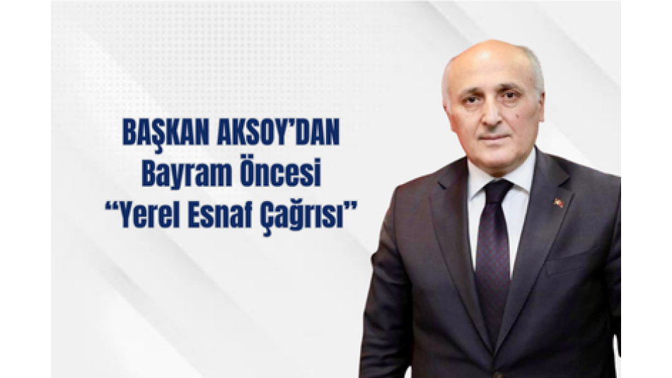 RESOB Başkanı Aksoy’dan Bayram Öncesi “Yerel esnaf “ Çağrısı